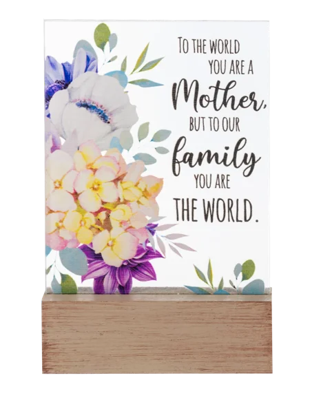 To The World You Are A Mother, But To Our Family You Are The World Glass Block